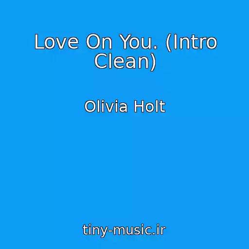 کاور آهنگ Love On You. (Intro Clean) از Olivia Holt