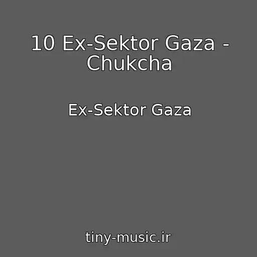 کاور آهنگ 10 Ex-Sektor Gaza - Chukcha از Ex-Sektor Gaza