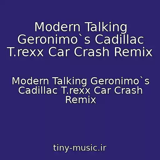 کاور آهنگ Modern Talking Geronimo`s Cadillac T.rexx Car Crash Remix از Modern Talking Geronimo`s Cadillac T.rexx Car Crash Remix