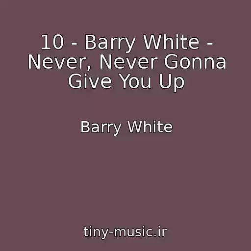 کاور آهنگ 10 - Barry White - Never, Never Gonna Give You Up از Barry White