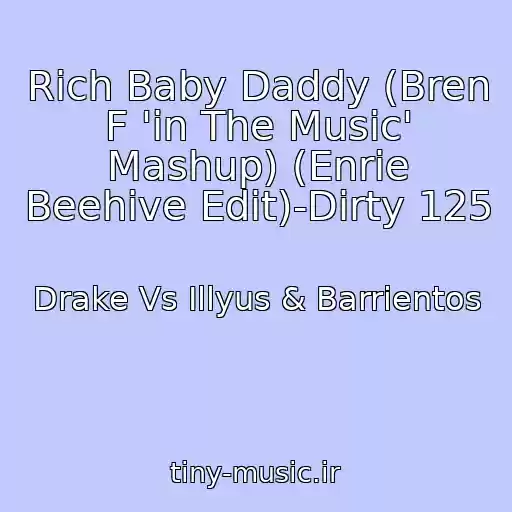 کاور آهنگ Rich Baby Daddy (Bren F 'in The Music' Mashup) (Enrie Beehive Edit)-Dirty 125 از Drake Vs Illyus & Barrientos