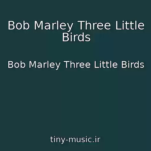 کاور آهنگ Bob Marley Three Little Birds از Bob Marley Three Little Birds