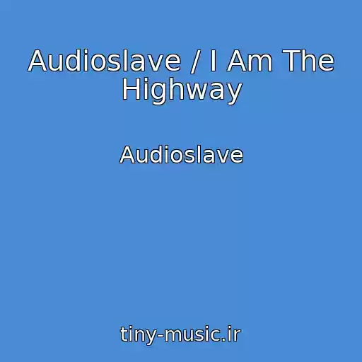 کاور آهنگ Audioslave / I Am The Highway از Audioslave