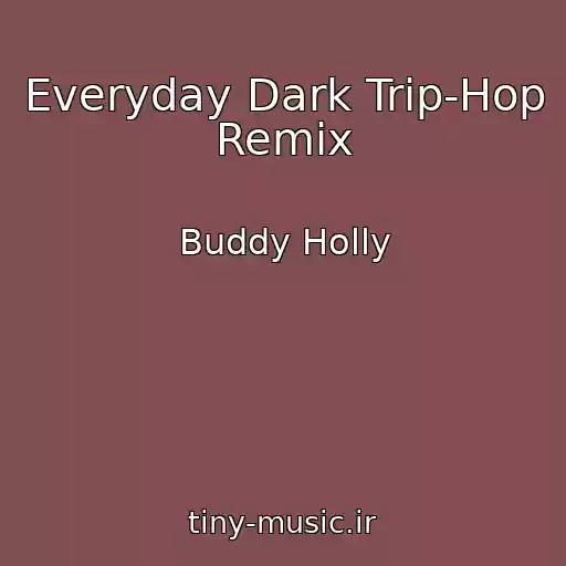 کاور آهنگ Everyday Dark Trip-Hop Remix از Buddy Holly