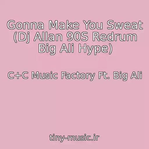 کاور آهنگ Gonna Make You Sweat (Dj Allan 90S Redrum Big Ali Hype) از C+C Music Factory Ft. Big Ali