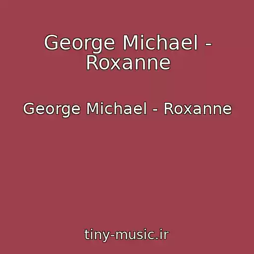 کاور آهنگ George Michael - Roxanne از George Michael - Roxanne