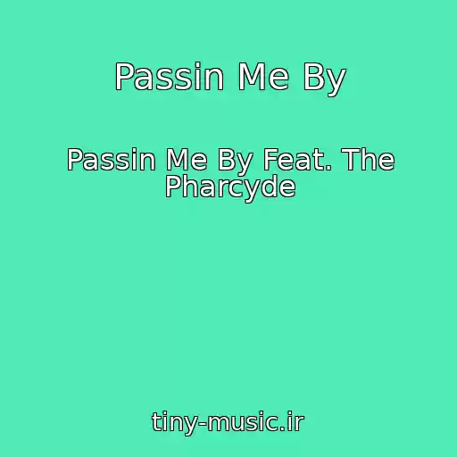 کاور آهنگ Passin Me By از Passin Me By Feat. The Pharcyde