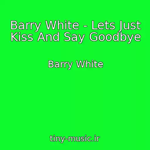 کاور آهنگ Barry White - Lets Just Kiss And Say Goodbye از Barry White
