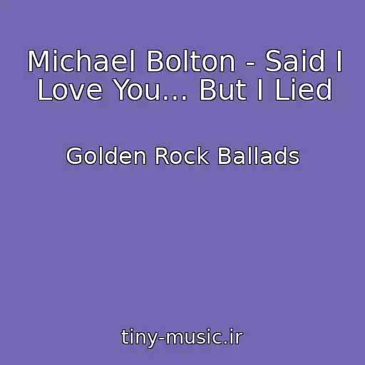 کاور آهنگ Michael Bolton - Said I Love You... But I Lied از Golden Rock Ballads