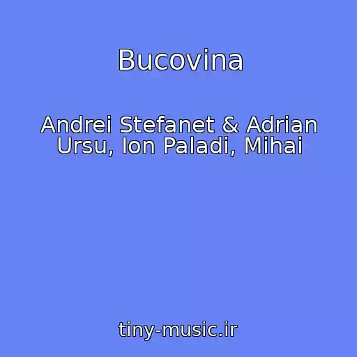 کاور آهنگ Bucovina از Andrei Stefanet & Adrian Ursu, Ion Paladi, Mihai