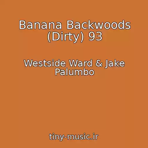 کاور آهنگ Banana Backwoods (Dirty) 93 از Westside Ward & Jake Palumbo