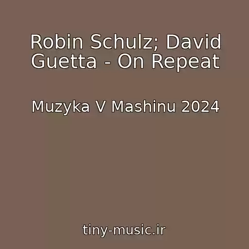 کاور آهنگ Robin Schulz; David Guetta - On Repeat از Muzyka V Mashinu 2024