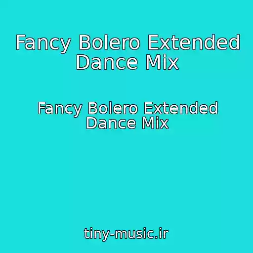 کاور آهنگ Fancy Bolero Extended Dance Mix از Fancy Bolero Extended Dance Mix