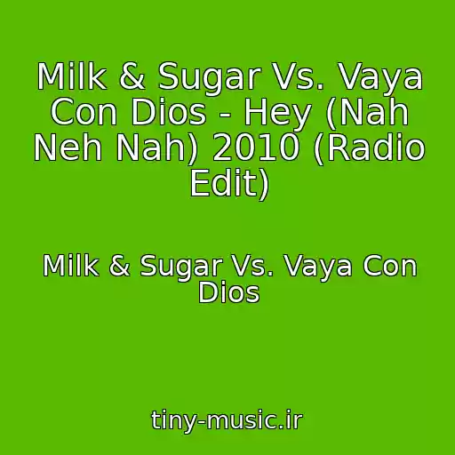 کاور آهنگ Milk & Sugar Vs. Vaya Con Dios - Hey (Nah Neh Nah) 2010 (Radio Edit) از Milk & Sugar Vs. Vaya Con Dios