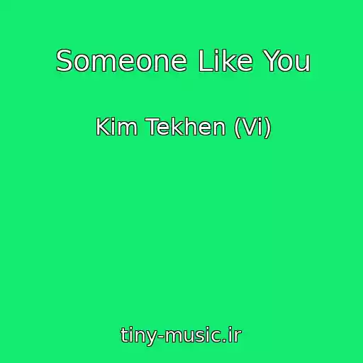 کاور آهنگ Someone Like You از Kim Tekhen (Vi)