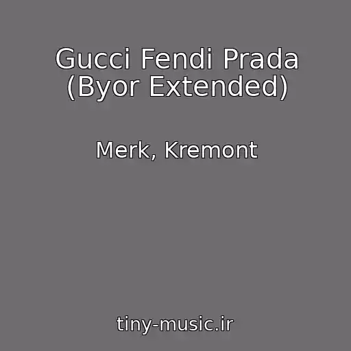 کاور آهنگ Gucci Fendi Prada (Byor Extended) از Merk, Kremont