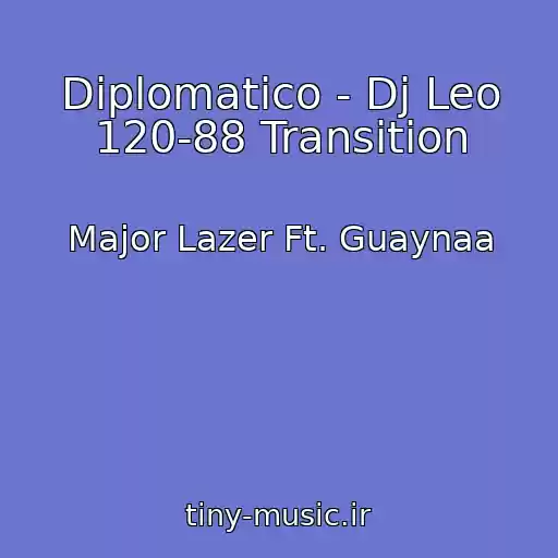 کاور آهنگ Diplomatico - Dj Leo 120-88 Transition از Major Lazer Ft. Guaynaa