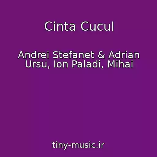 کاور آهنگ Cinta Cucul از Andrei Stefanet & Adrian Ursu, Ion Paladi, Mihai