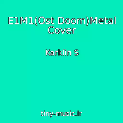 کاور آهنگ E1M1(Ost Doom)Metal Cover از Karklin S