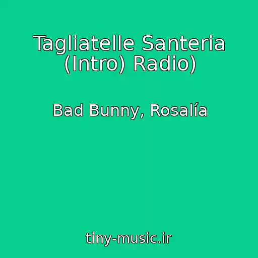کاور آهنگ Tagliatelle Santeria (Intro) Radio) از Bad Bunny, Rosalía
