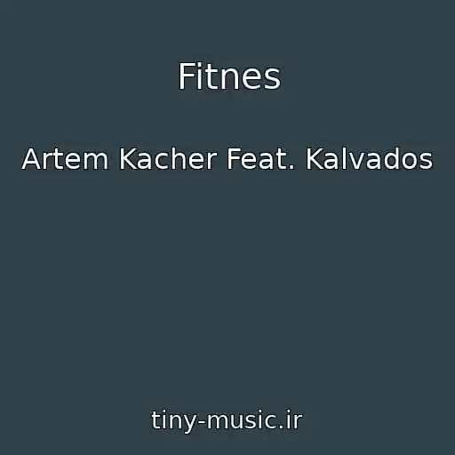 کاور آهنگ Fitnes از Artem Kacher Feat. Kalvados