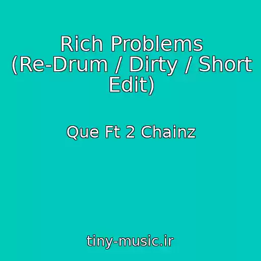 کاور آهنگ Rich Problems (Re-Drum / Dirty / Short Edit) از Que Ft 2 Chainz