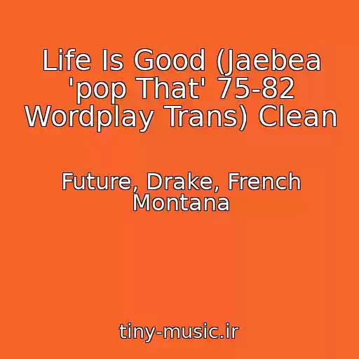 کاور آهنگ Life Is Good (Jaebea 'pop That' 75-82 Wordplay Trans) Clean از Future, Drake, French Montana