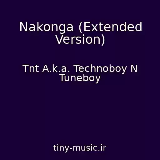 کاور آهنگ Nakonga (Extended Version) از Tnt A.k.a. Technoboy N Tuneboy