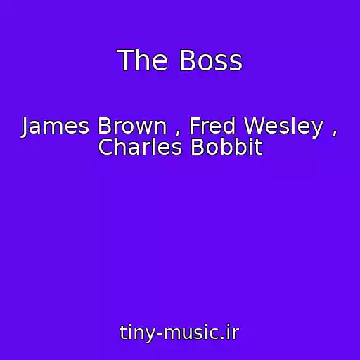 کاور آهنگ The Boss از James Brown , Fred Wesley , Charles Bobbit