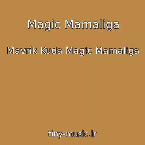 کاور آهنگ Magic Mamaliga از Mavrik Kuda Magic Mamaliga