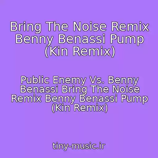 کاور آهنگ Bring The Noise Remix Benny Benassi Pump (Kin Remix) از Public Enemy Vs. Benny Benassi Bring The Noise Remix Benny Benassi Pump (Kin Remix)