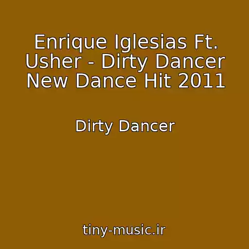 کاور آهنگ Enrique Iglesias Ft. Usher - Dirty Dancer New Dance Hit 2011 از Dirty Dancer