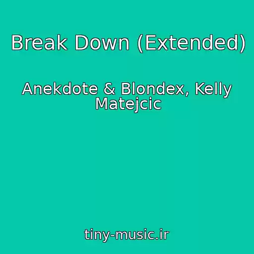 کاور آهنگ Break Down (Extended) از Anekdote & Blondex, Kelly Matejcic