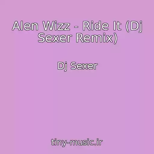 کاور آهنگ Alen Wizz - Ride It (Dj Sexer Remix) از Dj Sexer