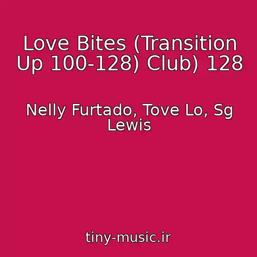 کاور آهنگ Love Bites (Transition Up 100-128) Club) 128 از Nelly Furtado, Tove Lo, Sg Lewis