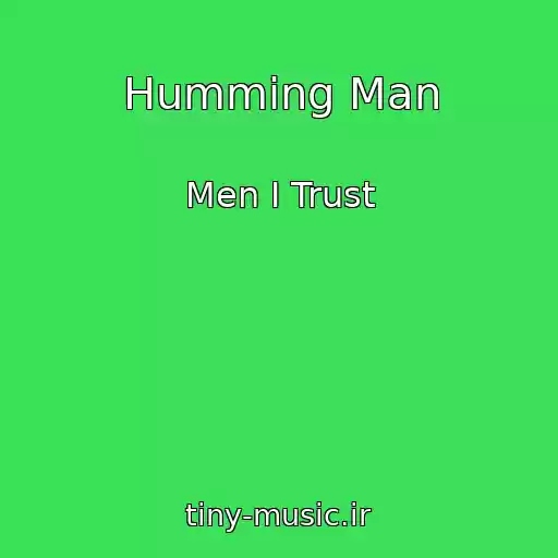 کاور آهنگ Humming Man از Men I Trust