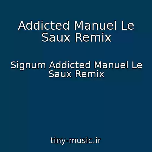 کاور آهنگ Addicted Manuel Le Saux Remix از Signum Addicted Manuel Le Saux Remix