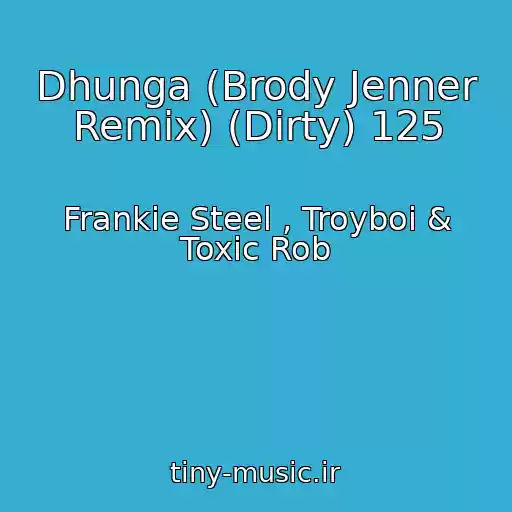 کاور آهنگ Dhunga (Brody Jenner Remix) (Dirty) 125 از Frankie Steel , Troyboi & Toxic Rob
