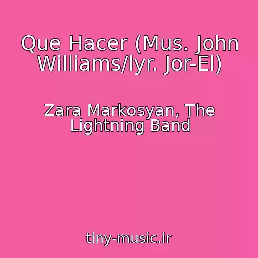 کاور آهنگ Que Hacer (Mus. John Williams/lyr. Jor-El) از Zara Markosyan, The Lightning Band