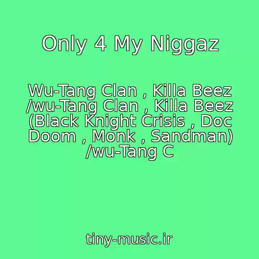 کاور آهنگ Only 4 My Niggaz از Wu-Tang Clan , Killa Beez /wu-Tang Clan , Killa Beez (Black Knight Crisis , Doc Doom , Monk , Sandman) /wu-Tang C