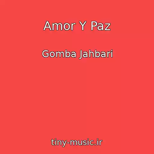 کاور آهنگ Amor Y Paz از Gomba Jahbari