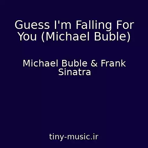 کاور آهنگ Guess I'm Falling For You (Michael Buble) از Michael Buble & Frank Sinatra