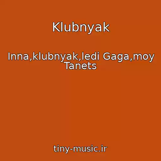 کاور آهنگ Klubnyak از Inna,klubnyak,ledi Gaga,moy Tanets