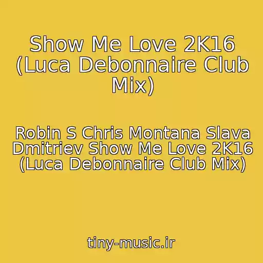 کاور آهنگ Show Me Love 2K16 (Luca Debonnaire Club Mix) از Robin S Chris Montana Slava Dmitriev Show Me Love 2K16 (Luca Debonnaire Club Mix)