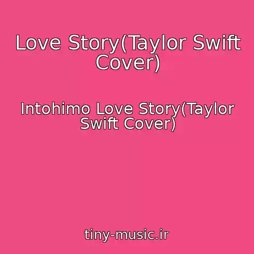 کاور آهنگ Love Story(Taylor Swift Cover) از Intohimo Love Story(Taylor Swift Cover)