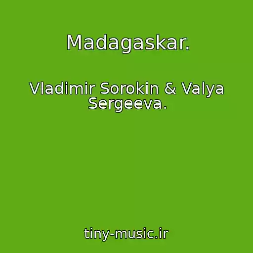 کاور آهنگ Madagaskar. از Vladimir Sorokin & Valya Sergeeva.