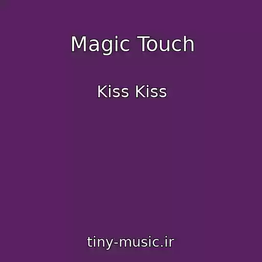 کاور آهنگ Magic Touch از Kiss Kiss