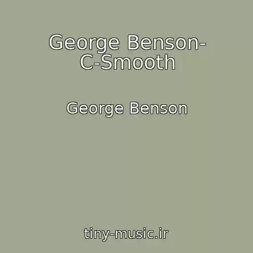 کاور آهنگ George Benson- C-Smooth از George Benson