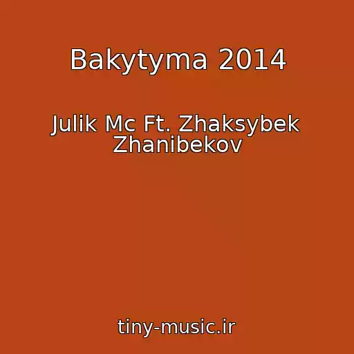 کاور آهنگ Bakytyma 2014 از Julik Mc Ft. Zhaksybek Zhanibekov