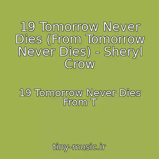 کاور آهنگ 19 Tomorrow Never Dies (From Tomorrow Never Dies) - Sheryl Crow از 19 Tomorrow Never Dies From T